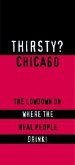Thirsty? Chicago: The Lowdown on Where the Real People Drink!