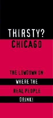 Thirsty? Chicago: The Lowdown on Where the Real People Drink! - Last, First