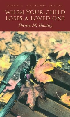 When Your Child Loses a Loved One: A How-To Guide for Every Parent - Huntley, Theresa M.