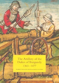 The Artillery of the Dukes of Burgundy, 1363-1477 - Smith, Robert Douglas; Devries, Kelly