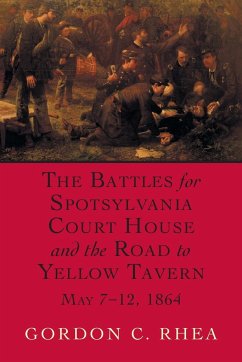 Battles for Spotsylvania Court House and the Road to Yellow Tavern, May 7-12, 1864 - Rhea, Gordon C