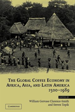 The Global Coffee Economy in Africa, Asia, and Latin America, 1500 1989 - Clarence-Smith, William Gervase / Topik, Steven (eds.)