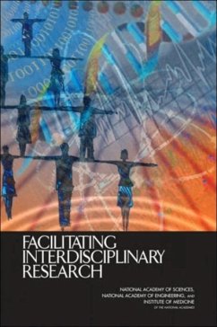 Facilitating Interdisciplinary Research - Committee on Facilitating Interdisciplinary Research; Committee on Science, Engineering and Public Policy; National Academy of Sciences