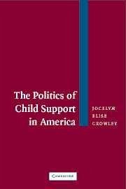 The Politics of Child Support in America - Crowley, Jocelyn Elise