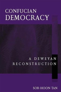 Confucian Democracy: A Deweyan Reconstruction - Tan, Sor-Hoon