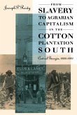 From Slavery to Agrarian Capitalism in the Cotton Plantation South