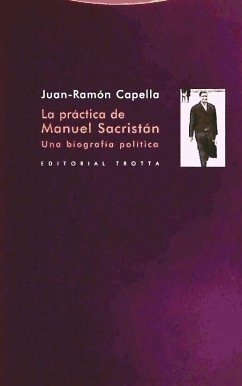 La práctica de Manuel Sacristán : una biografía política - Capella, Juan-Ramón