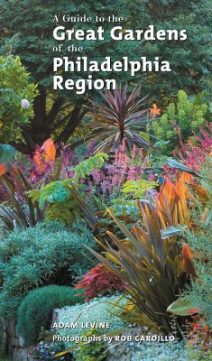 A Guide to the Great Gardens of the Philadelphia Region - Levine, Adam; Cardillo, Rob