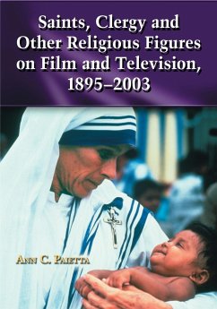 Saints, Clergy and Other Religious Figures on Film and Television, 1895-2003 - Paietta, Ann C.