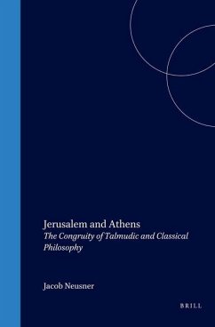 Jerusalem and Athens: The Congruity of Talmudic and Classical Philosophy - Neusner, Jacob