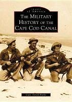 The Military History of the Cape Cod Canal - Butler, Capt Gerald