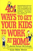 401 Ways to Get Your Kids to Work at Home: Household Tested and Proven Effective! Techniques, Tips, Tricks, and Strategies on How to Get Your Kids to