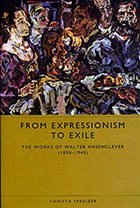 From Expressionism to Exile: The Works of Walter Hasenclever (1890-1940) - Spreizer, Christa