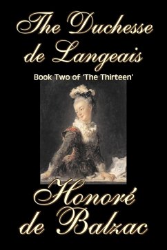 The Duchesse de Langeais, Book Two of 'The Thirteen' by Honore de Balzac, Fiction, Literary, Historical - de Balzac, Honore