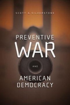 Preventive War and American Democracy - Silverstone, Scott