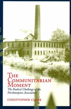 The Communitarian Moment: The Radical Challenge of the Northampton Association - Clark, Christopher