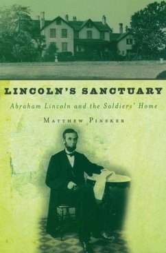 Lincoln's Sanctuary: Abraham Lincoln and the Soldiers' Home - Pinsker, Matthew