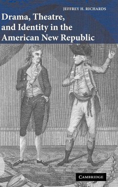 Drama, Theatre, and Identity in the American New Republic - Richards, Jeffrey H.