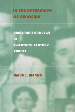 In the Aftermath of Genocide: Armenians and Jews in Twentieth-Century France - Mandel, Maud S.