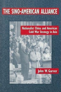 The Sino-American Alliance Nationalist China and American Cold War Strategy in Asia - Garver, John W.