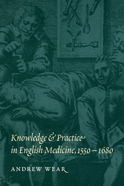 Knowledge and Practice in English Medicine, 1550-1680 - Wear, Andrew