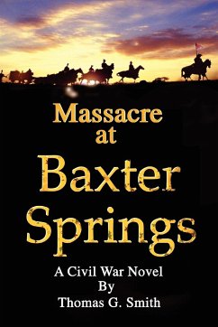 MASSACRE AT BAXTER SPRINGS - Smith, Thomas G.