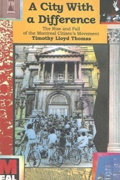 A City with a Difference: The Rise and Fall of the Montreal Citizens Movement - Thomas, Timothy