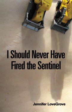 I Should Never Have Fired the Sentinel - Lovegrove, Jennifer