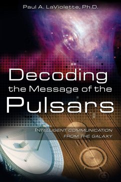 Decoding the Message of the Pulsars - LaViolette, Paul A