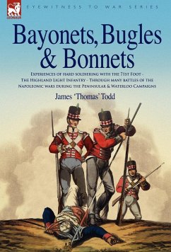 Bayonets, Bugles & Bonnets - Experiences of Hard Soldiering with the 71st Foot - The Highland Light Infantry - Through Many Battles of the Napoleonic - Todd, James 'Thomas'