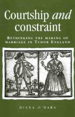 Courtship and Constraint: Rethinking the Making of Marriage in Tudor England - O'Hara, Diana