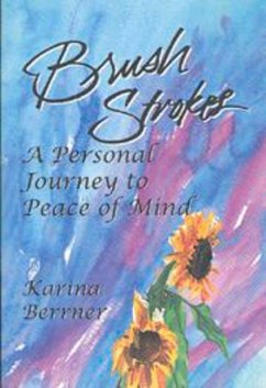 Brush Strokes: A Personal Journey to Peace of Mind - Berrner, Karina