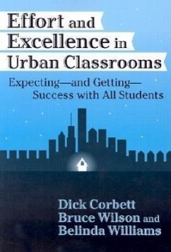 Effort and Excellence in Urban Classrooms - Corbett, Dick; Wilson, Bruce; Williams, Belinda