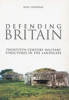 Defending Britain: Twentieth-Century Military Structures in the Landscape - Osborne, Mike