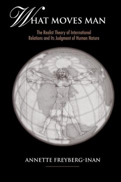 What Moves Man: The Realist Theory of International Relations and Its Judgment of Human Nature - Freyberg-Inan, Annette