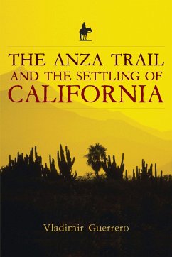 The Anza Trail and the Settling of California - Guerrero, Vladimir