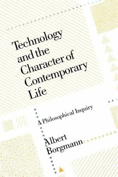 Technology and the Character of Contemporary Life - Borgmann, Albert