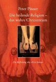 Die heilende Religion - das wahre Christentum Die heilende Religion - das wahre Christentum