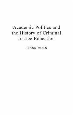 Academic Politics and the History of Criminal Justice Education - Morn, Frank