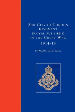 2ND CITY OF LONDON REGIMENT (ROYAL FUSILIERS) IN THE GREAT WAR (1914-1919) - Maj W. E. Grey