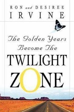 The Golden Years Become the Twilight Zone - Irvine, Ron; Irvine, Desiree