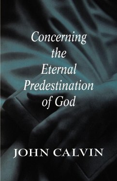 Concerning the Eternal Predestination of God - Calvin, John; Calvin, Jean