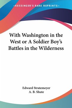 With Washington in the West or A Soldier Boy's Battles in the Wilderness - Stratemeyer, Edward