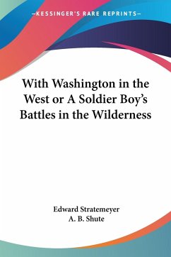 With Washington in the West or A Soldier Boy's Battles in the Wilderness