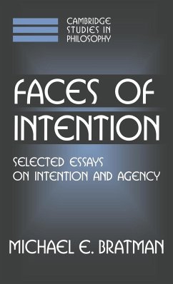 Faces of Intention - Bratman, Michael; Michael E., Bratman