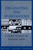 Organizing the Spontaneous: Citizen Protest in Postwar Japan
