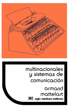 Multinacionales y Sistemas de Comunicacion. Los Aparatos Ideologicos del Imperialismo - Mattelart, Armand