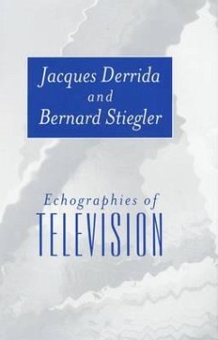 Echographies of Television - Derrida, Jacques; Stiegler, Bernard