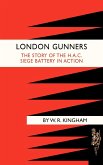 LONDON GUNNERS. THE STORY OF THE H.A.C. SIEGE BATTERY IN ACTION