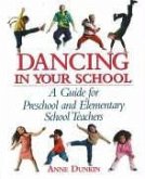 Dancing in Your School: A Guide for Preschool and Elementary School Teachers